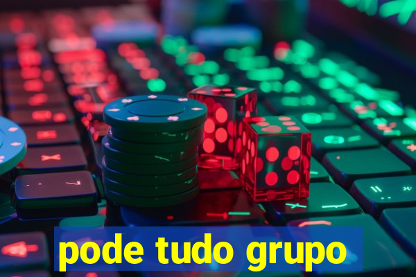 pode tudo grupo